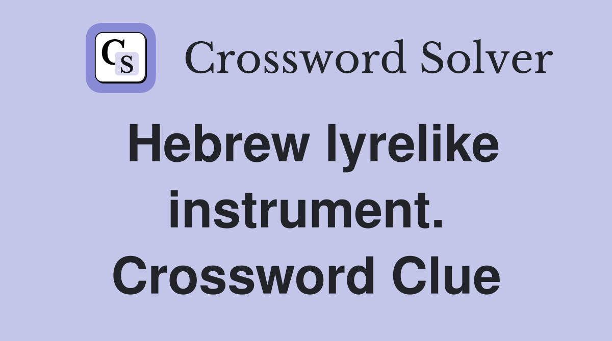 Hebrew lyrelike instrument. Crossword Clue