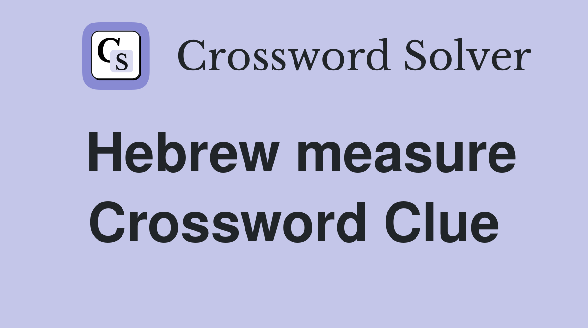 Hebrew measure Crossword Clue Answers Crossword Solver
