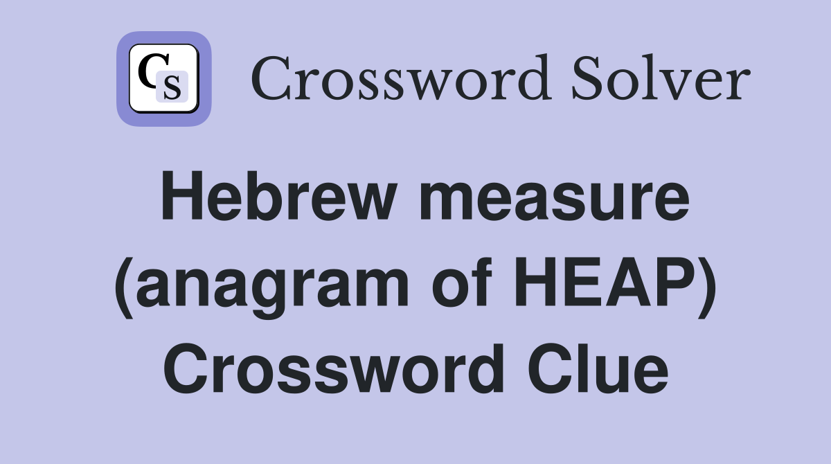 Hebrew measure (anagram of HEAP) Crossword Clue