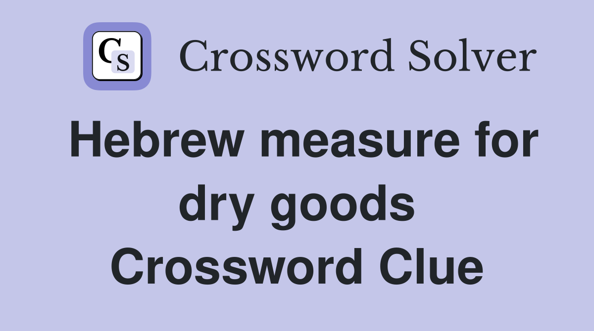 Hebrew measure for dry goods Crossword Clue