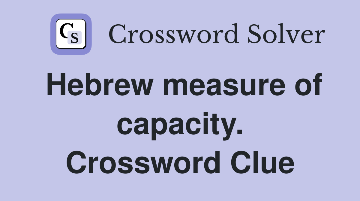 Hebrew measure of capacity. Crossword Clue