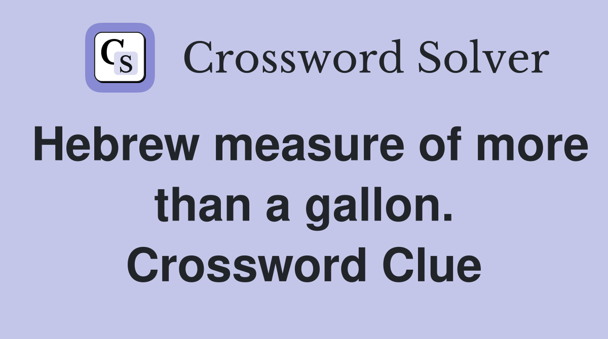 Hebrew measure of more than a gallon. Crossword Clue