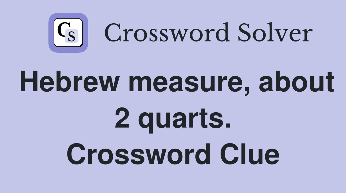 Hebrew measure, about 2 quarts. Crossword Clue