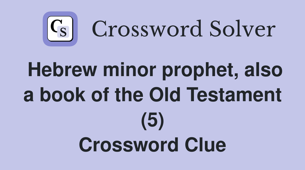 Hebrew minor prophet, also a book of the Old Testament (5) Crossword Clue