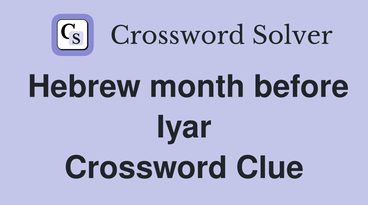 Hebrew month before Iyar Crossword Clue