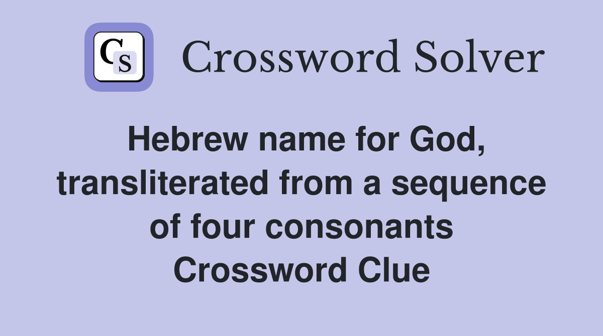 Hebrew name for God, transliterated from a sequence of four consonants Crossword Clue