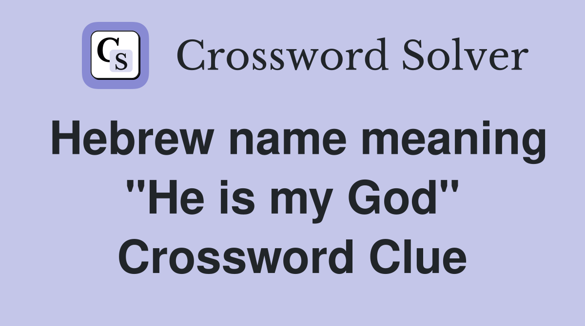 Hebrew name meaning "He is my God" Crossword Clue