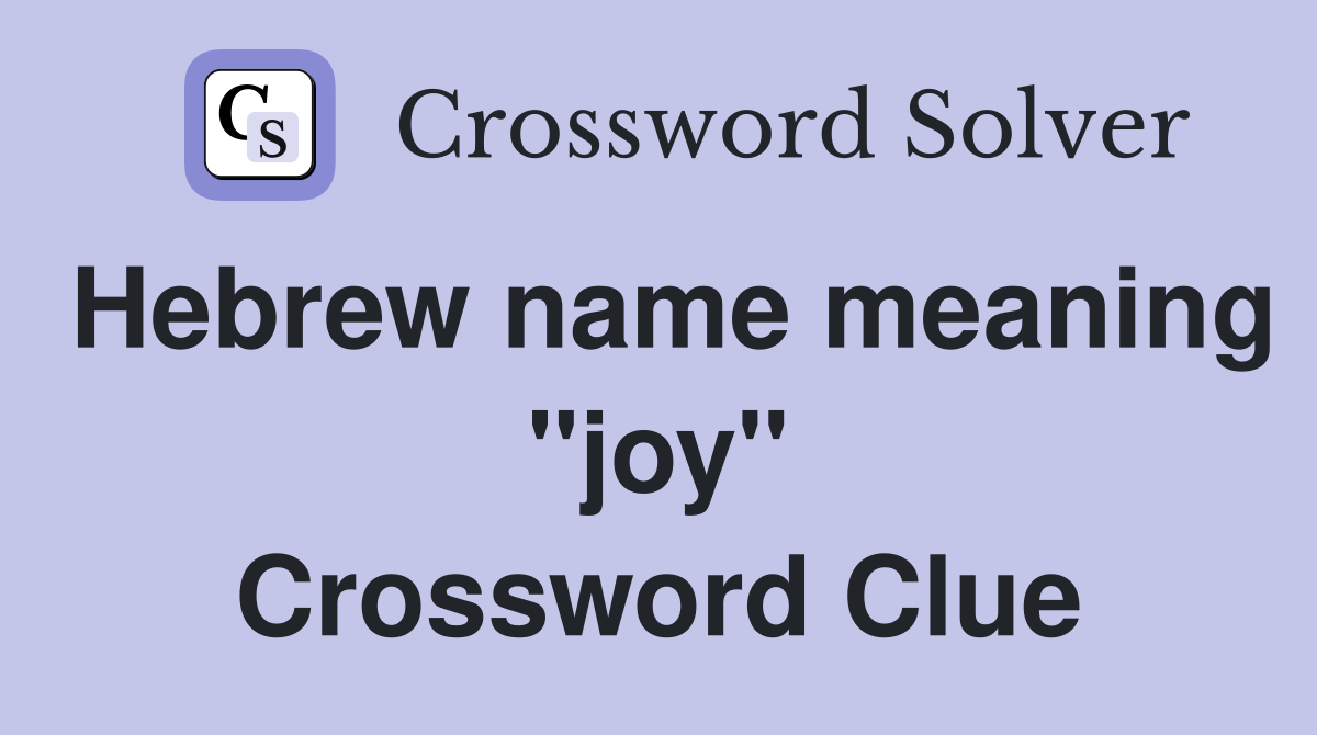 Hebrew name meaning "joy" Crossword Clue