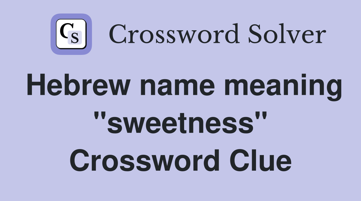 Hebrew name meaning "sweetness" Crossword Clue