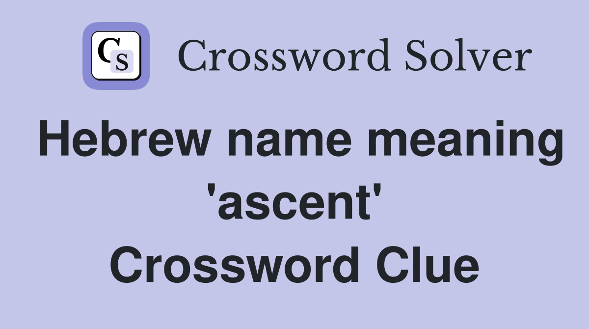 Hebrew name meaning 'ascent' Crossword Clue