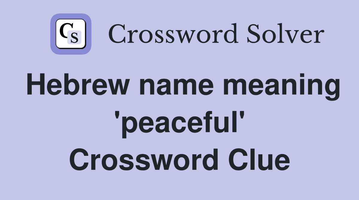 Hebrew name meaning 'peaceful' Crossword Clue