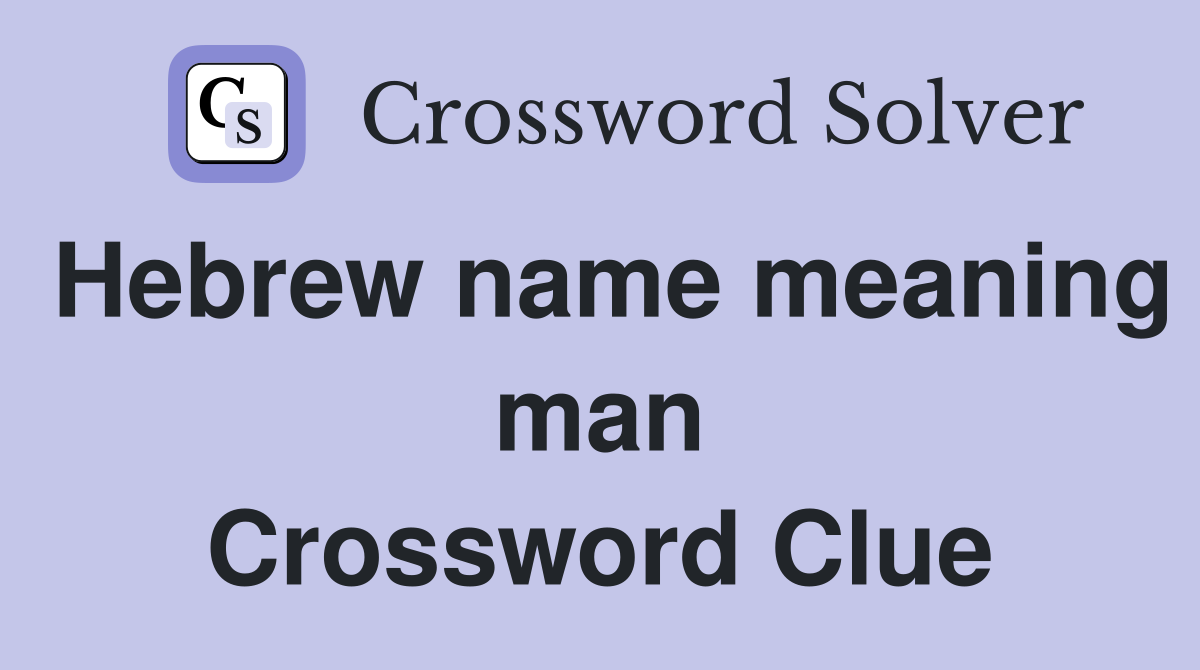 Hebrew name meaning man Crossword Clue