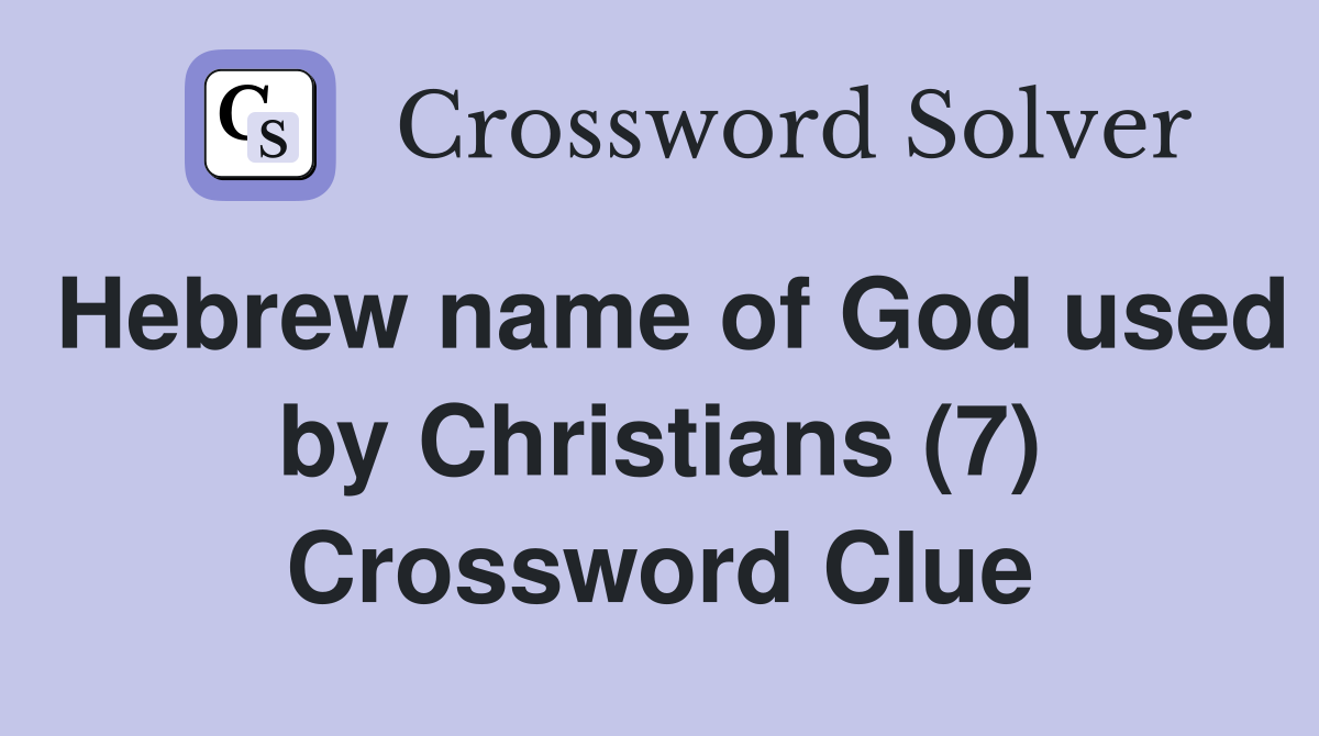Hebrew name of God used by Christians (7) Crossword Clue
