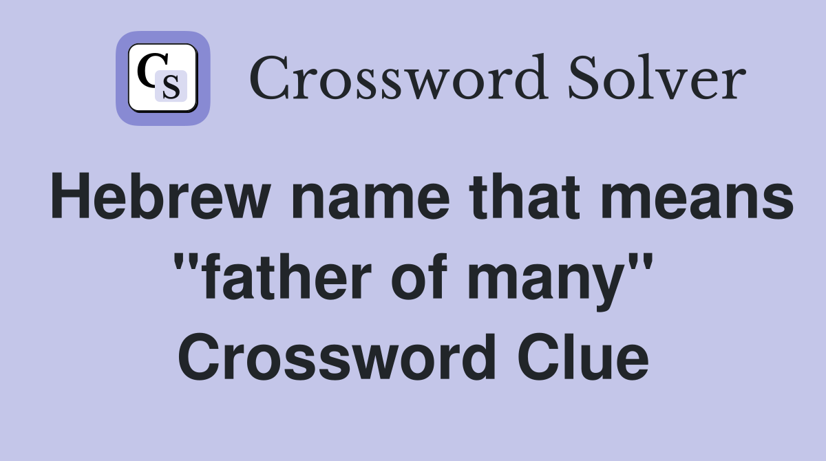 Hebrew name that means "father of many" Crossword Clue