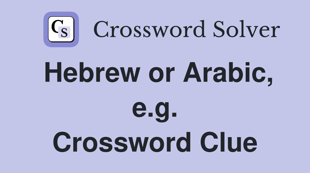 Hebrew or Arabic, e.g. Crossword Clue