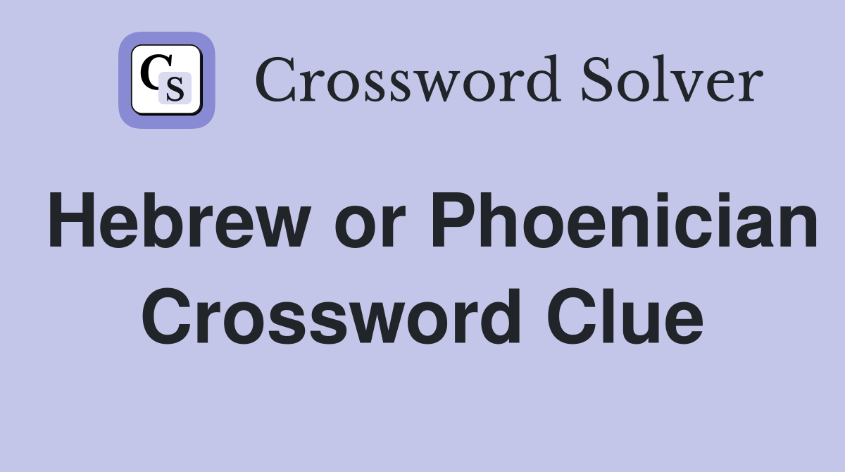 Hebrew or Phoenician Crossword Clue