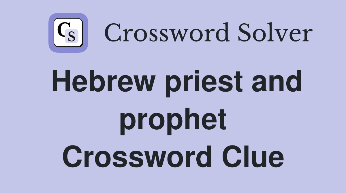 Hebrew priest and prophet Crossword Clue