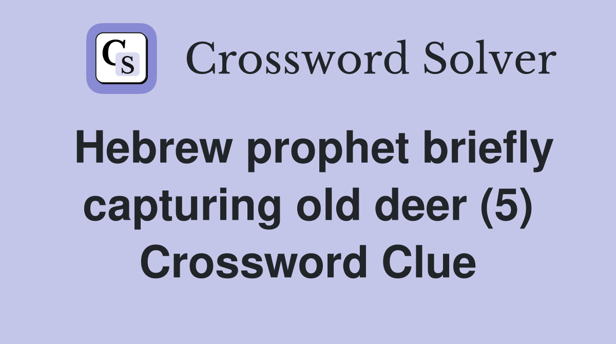 Hebrew prophet briefly capturing old deer (5) Crossword Clue