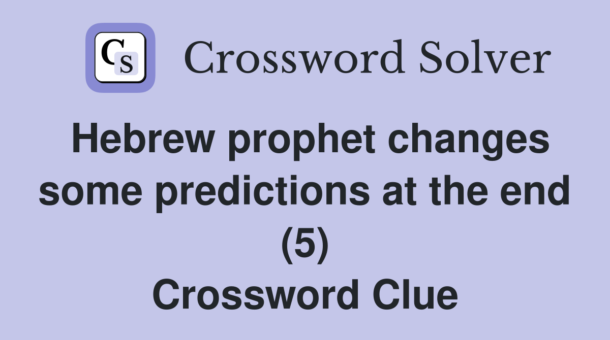 Hebrew prophet changes some predictions at the end (5) Crossword Clue