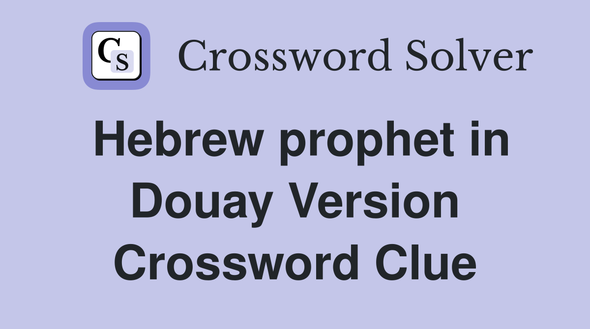 Hebrew prophet in Douay Version Crossword Clue