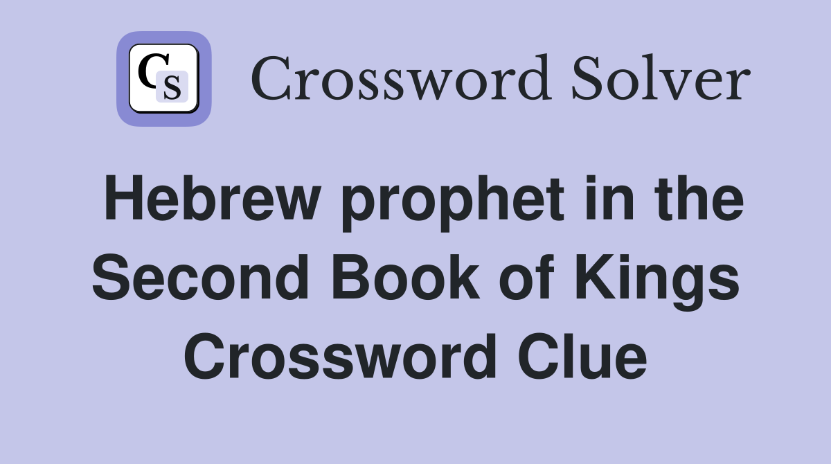 Hebrew prophet in the Second Book of Kings Crossword Clue
