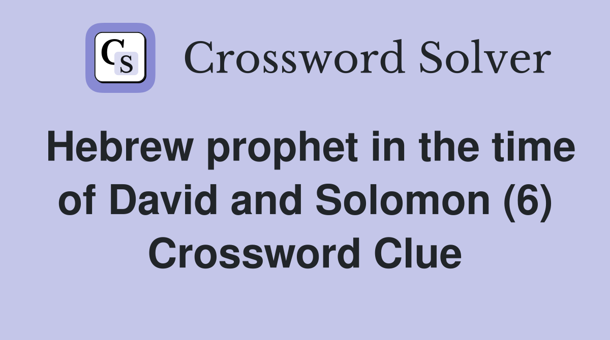 Hebrew prophet in the time of David and Solomon (6) Crossword Clue