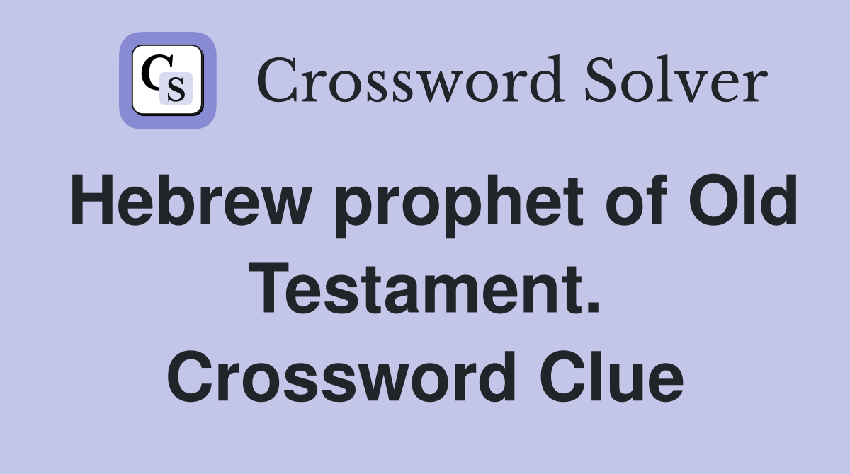 Hebrew prophet of Old Testament. Crossword Clue