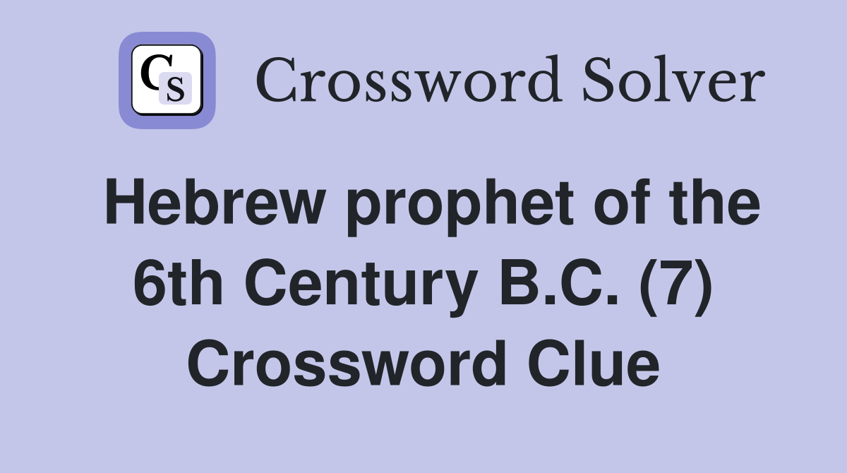 Hebrew prophet of the 6th Century B.C. (7) Crossword Clue