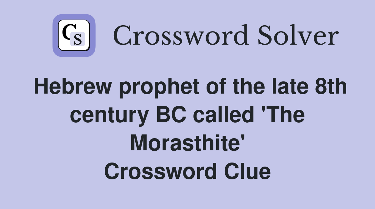Hebrew prophet of the late 8th century BC called 'The Morasthite' Crossword Clue