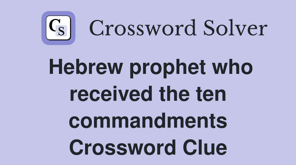 Hebrew prophet who received the ten commandments Crossword Clue
