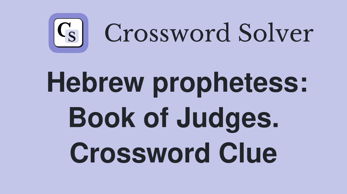 Hebrew prophetess: Book of Judges. Crossword Clue