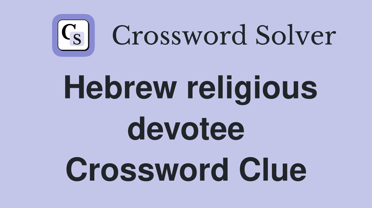 Hebrew religious devotee Crossword Clue