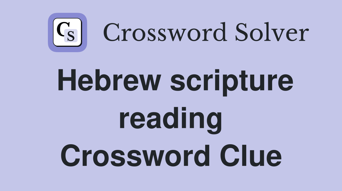 Hebrew scripture reading Crossword Clue