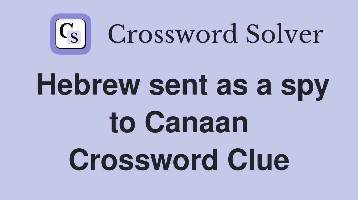 Hebrew sent as a spy to Canaan Crossword Clue