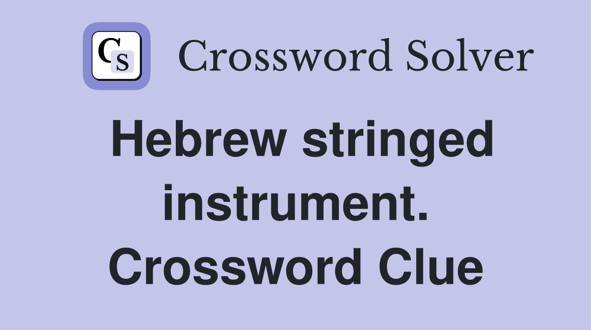 Hebrew stringed instrument. Crossword Clue