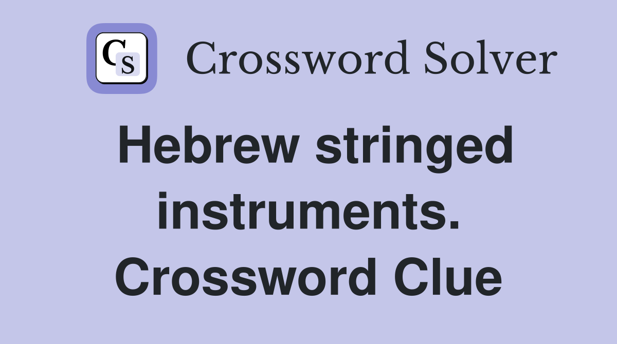 Hebrew stringed instruments. Crossword Clue