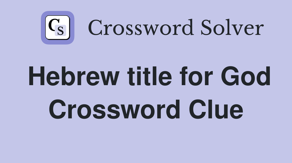 Hebrew title for God Crossword Clue