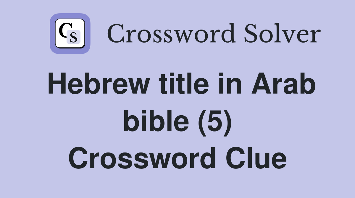 Hebrew title in Arab bible (5) Crossword Clue