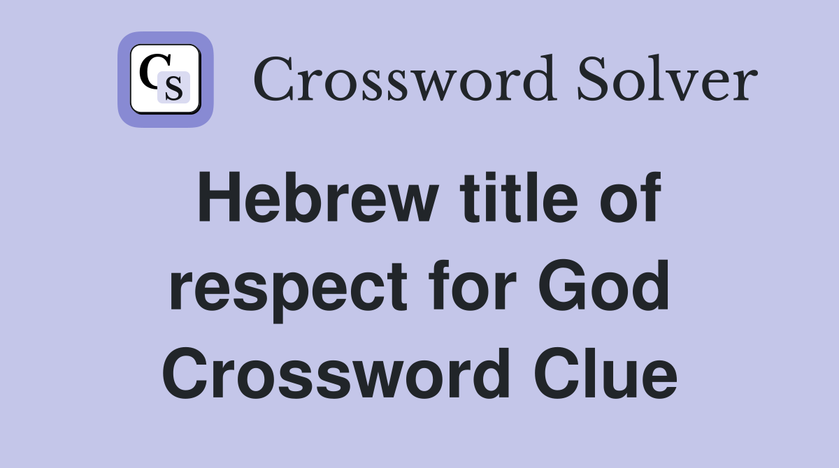 Hebrew title of respect for God Crossword Clue