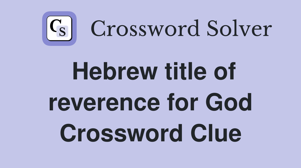 Hebrew title of reverence for God Crossword Clue