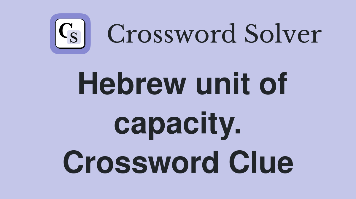 Hebrew unit of capacity. Crossword Clue