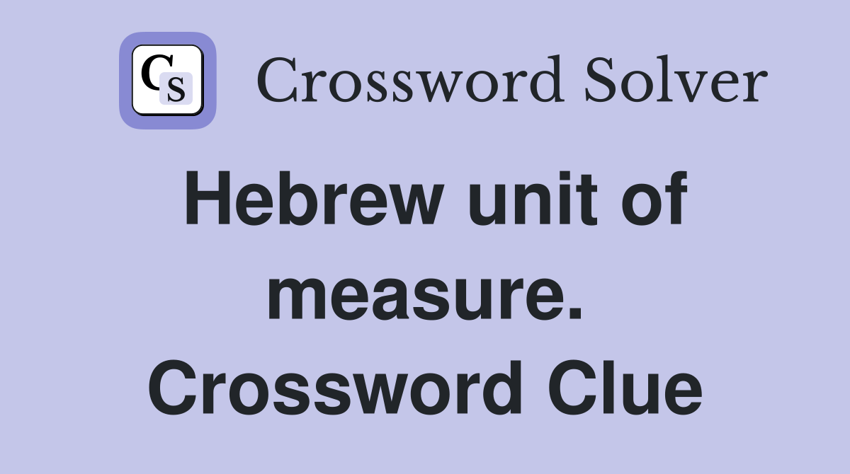 Hebrew unit of measure. Crossword Clue