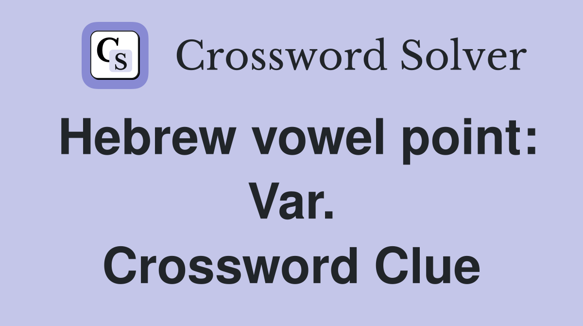 Hebrew vowel point: Var. Crossword Clue