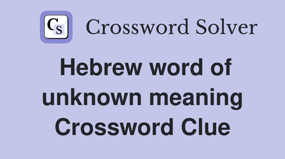 Hebrew word of unknown meaning Crossword Clue
