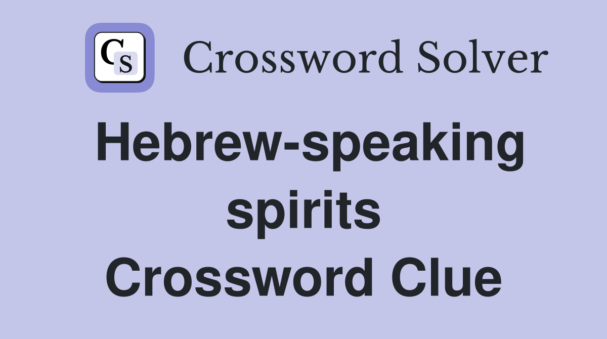Hebrew-speaking spirits Crossword Clue