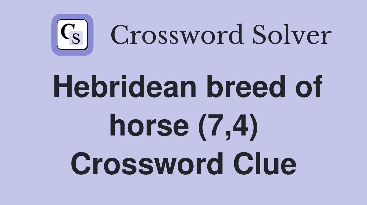Hebridean breed of horse (7,4) Crossword Clue