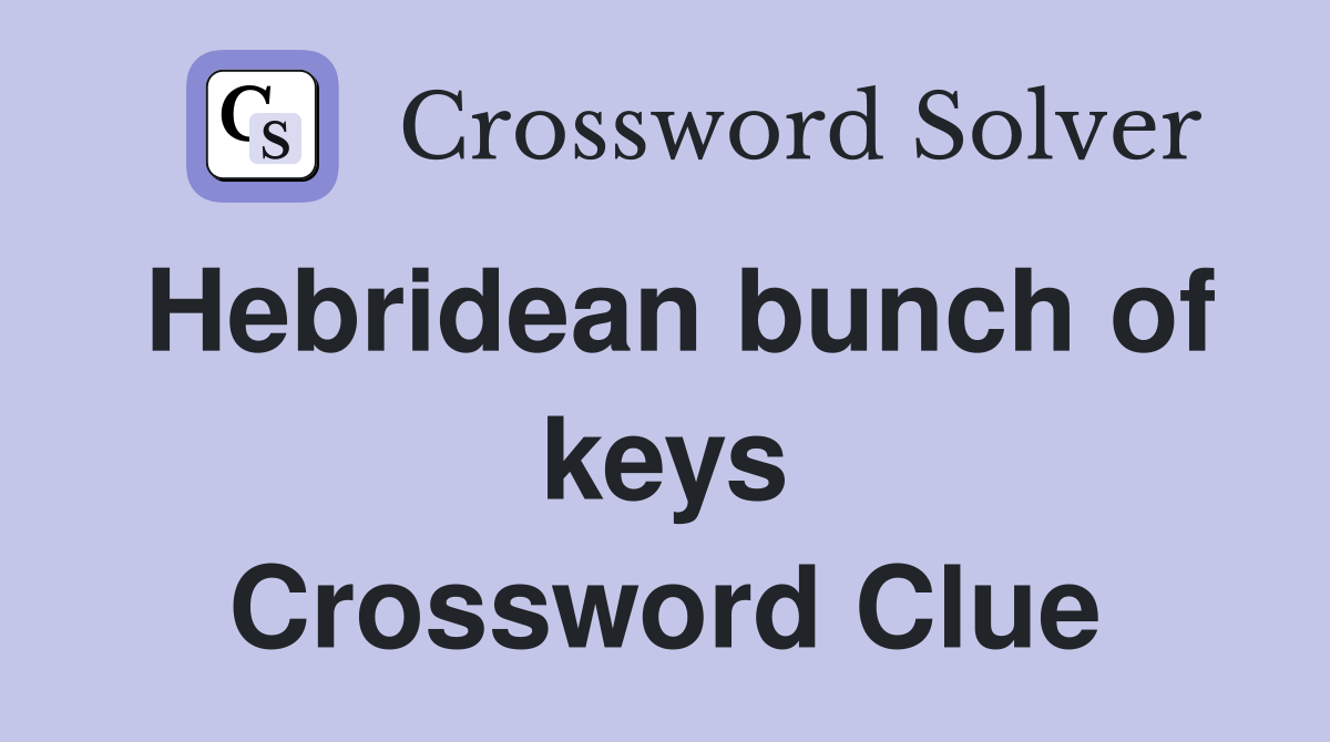 Hebridean bunch of keys Crossword Clue