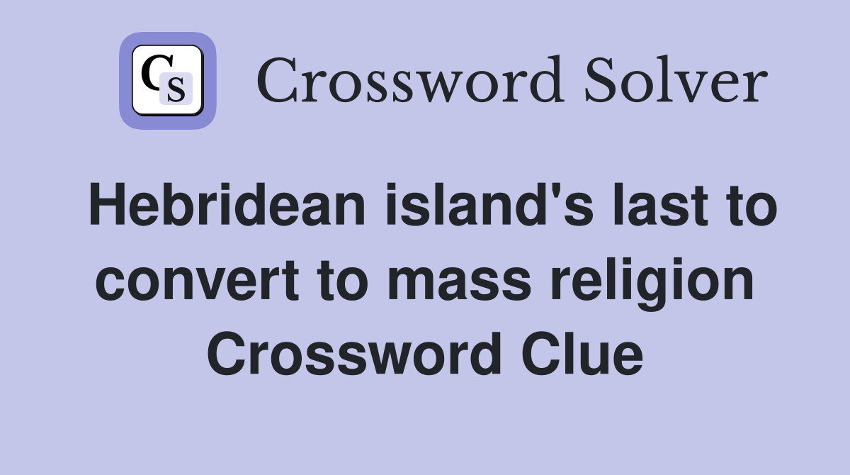 Hebridean island's last to convert to mass religion Crossword Clue