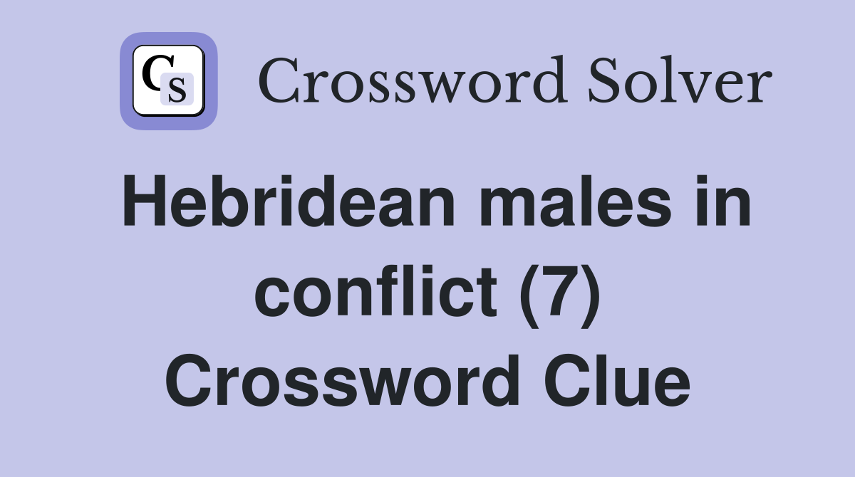 Hebridean males in conflict (7) Crossword Clue