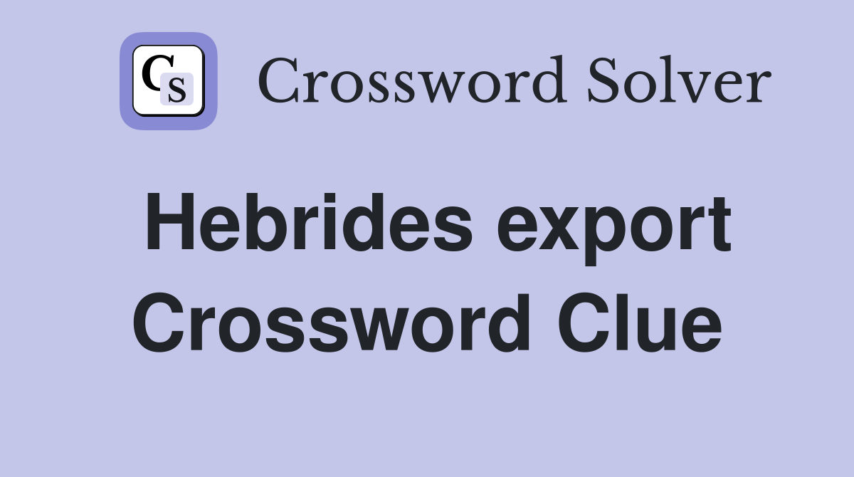 Hebrides export Crossword Clue